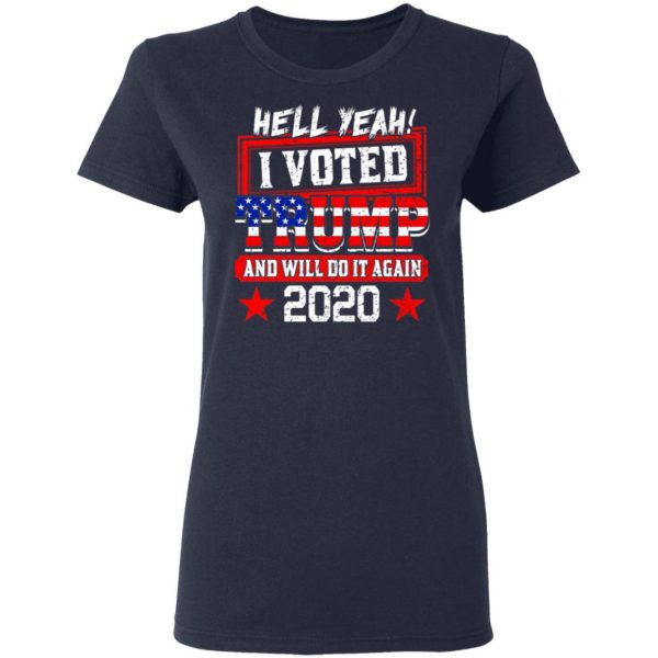 Hell Yeah I Voted Trump And Will Do It Again 2020 Shirt 7