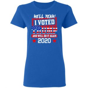 Hell Yeah I Voted Trump And Will Do It Again 2020 Shirt 20