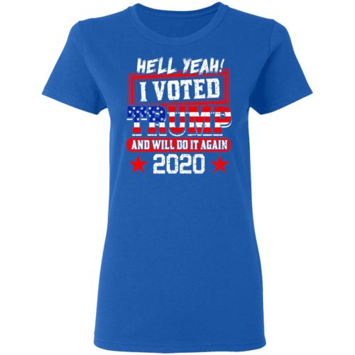 Hell Yeah I Voted Trump And Will Do It Again 2020 Shirt - Image 8