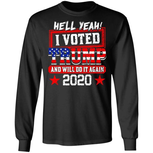 Hell Yeah I Voted Trump And Will Do It Again 2020 Shirt - Image 9