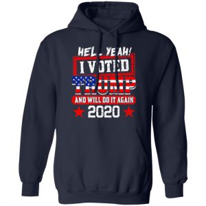 Hell Yeah I Voted Trump And Will Do It Again 2020 Shirt 23