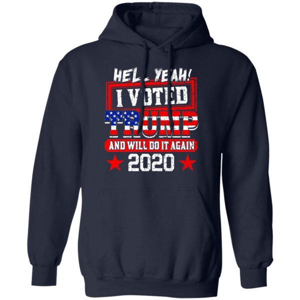 Hell Yeah I Voted Trump And Will Do It Again 2020 Shirt 11