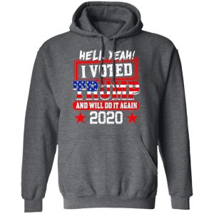 Hell Yeah I Voted Trump And Will Do It Again 2020 Shirt 24