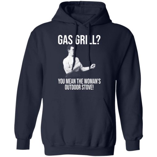 Gas Grill You Mean The Woman's Outdoor Stove Shirt - Image 11