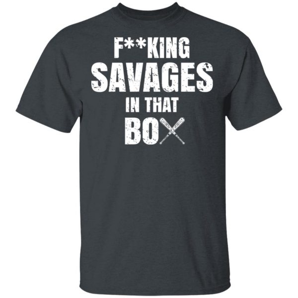Fucking Savages In That Box Shirt 2