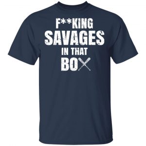 Fucking Savages In That Box Shirt 15