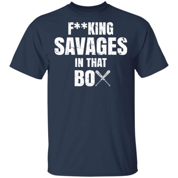 Fucking Savages In That Box Shirt 3