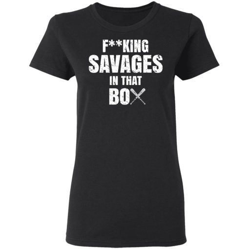 Fucking Savages In That Box Shirt - Image 5