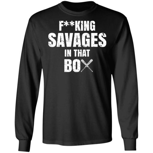 Fucking Savages In That Box Shirt 9