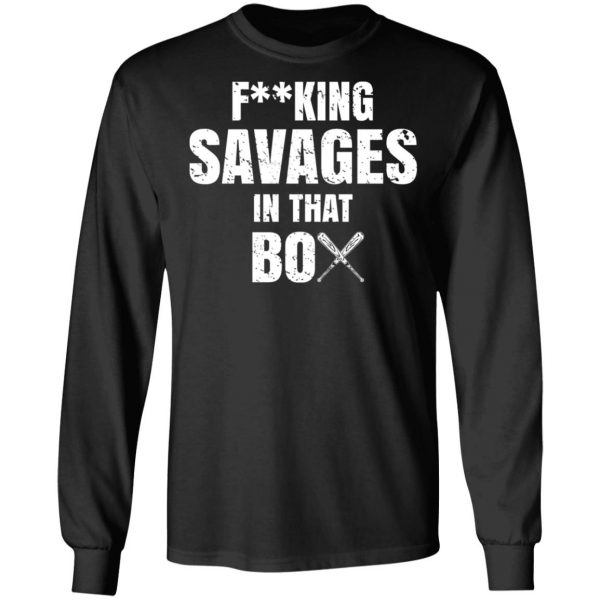Fucking Savages In That Box Shirt 9