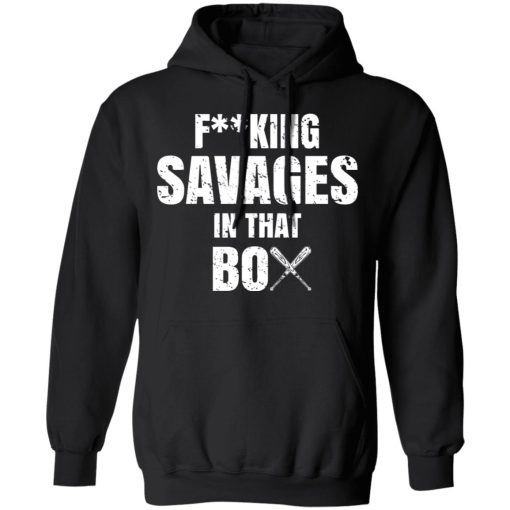 Fucking Savages In That Box Shirt - Image 10