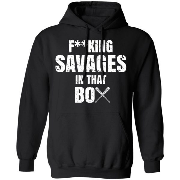 Fucking Savages In That Box Shirt 10