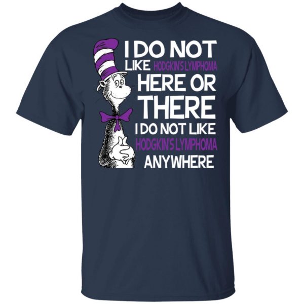 Dr Seuss I Do Not Like Hodgkin's Lymphoma Here Or There Shirt 3