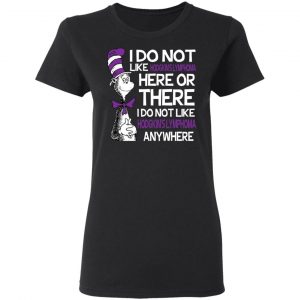 Dr Seuss I Do Not Like Hodgkin's Lymphoma Here Or There Shirt 17