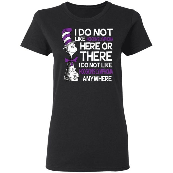 Dr Seuss I Do Not Like Hodgkin's Lymphoma Here Or There Shirt 5