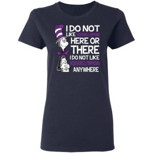 Dr Seuss I Do Not Like Hodgkin's Lymphoma Here Or There Shirt 19