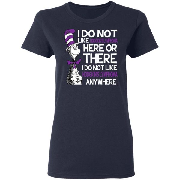 Dr Seuss I Do Not Like Hodgkin's Lymphoma Here Or There Shirt 7