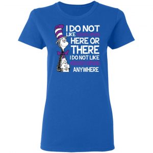 Dr Seuss I Do Not Like Hodgkin's Lymphoma Here Or There Shirt 20