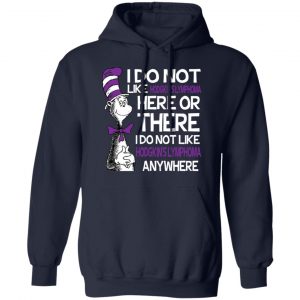 Dr Seuss I Do Not Like Hodgkin's Lymphoma Here Or There Shirt 23
