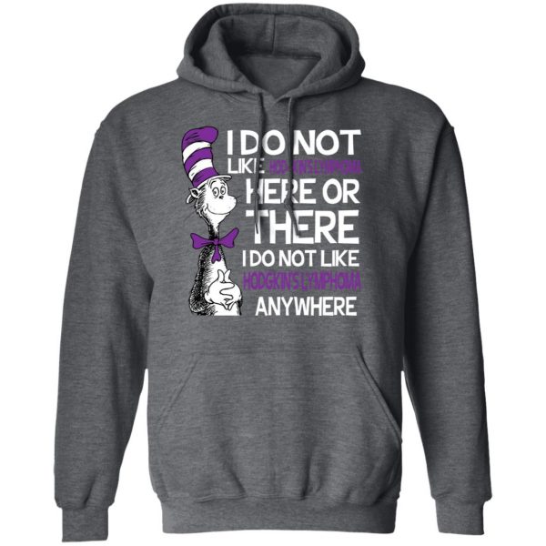 Dr Seuss I Do Not Like Hodgkin's Lymphoma Here Or There Shirt 12