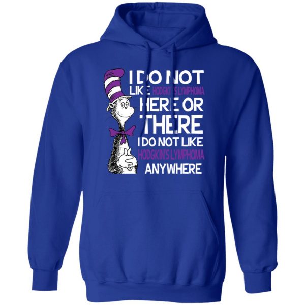 Dr Seuss I Do Not Like Hodgkin's Lymphoma Here Or There Shirt 13