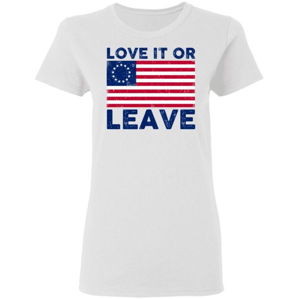 Love It Or Leave Shirt 5
