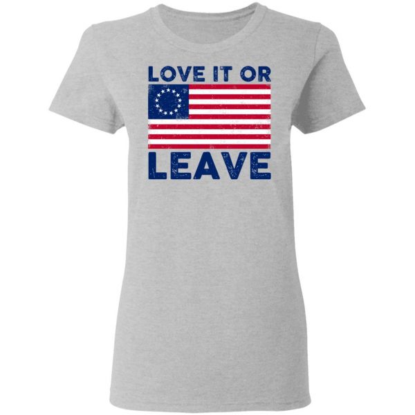 Love It Or Leave Shirt 6