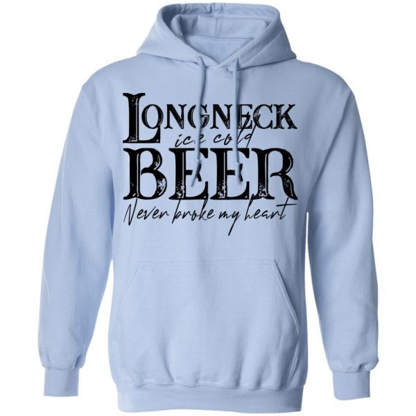 Longneck Ice Cold Beer Never Broke My Heart Shirt 12