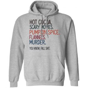 Hot Cocoa Scary Movies Pumpkin Spice Flannels Murder Shirt 21