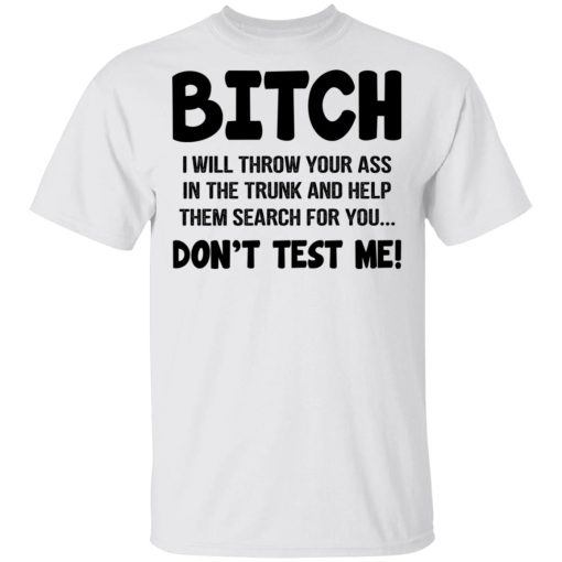 Bitch I Will Throw Your Ass Don't Test Me Shirt 2