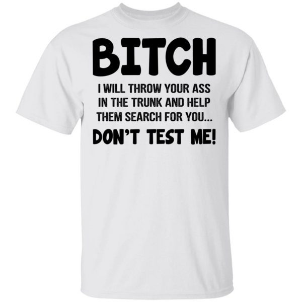 Bitch I Will Throw Your Ass Don't Test Me Shirt 2