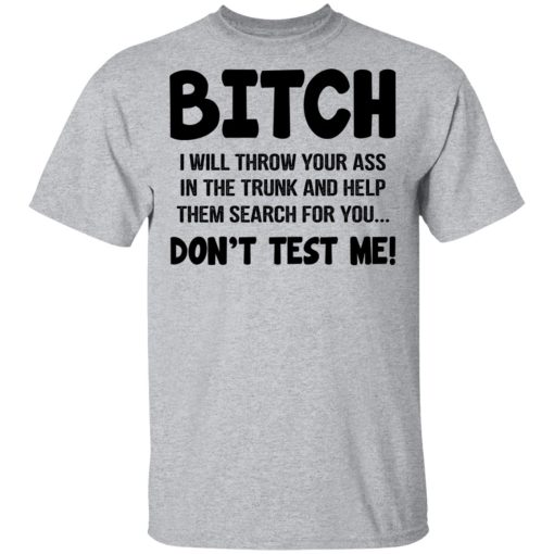 Bitch I Will Throw Your Ass Don't Test Me Shirt - Image 3