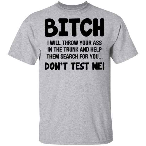 Bitch I Will Throw Your Ass Don't Test Me Shirt 3