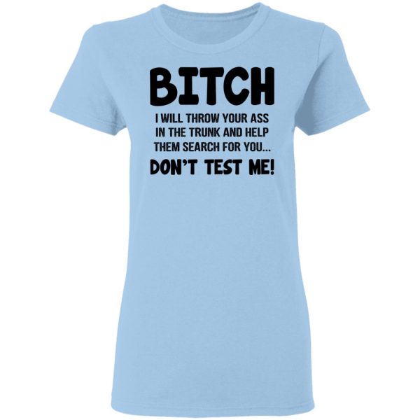 Bitch I Will Throw Your Ass Don't Test Me Shirt 4