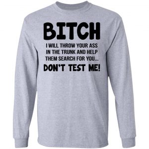 Bitch I Will Throw Your Ass Don't Test Me Shirt 18