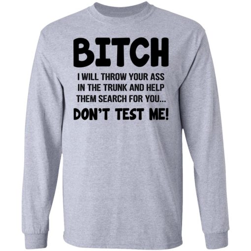 Bitch I Will Throw Your Ass Don't Test Me Shirt - Image 7