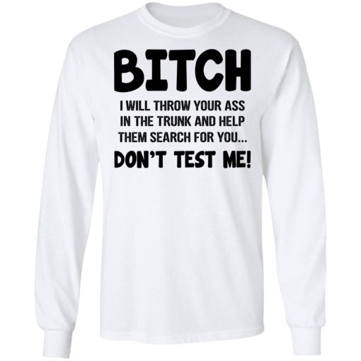 Bitch I Will Throw Your Ass Don't Test Me Shirt - Image 8