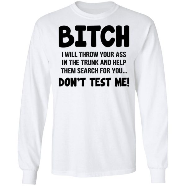 Bitch I Will Throw Your Ass Don't Test Me Shirt 8