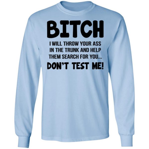 Bitch I Will Throw Your Ass Don't Test Me Shirt 9