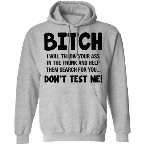 Bitch I Will Throw Your Ass Don't Test Me Shirt - Image 10