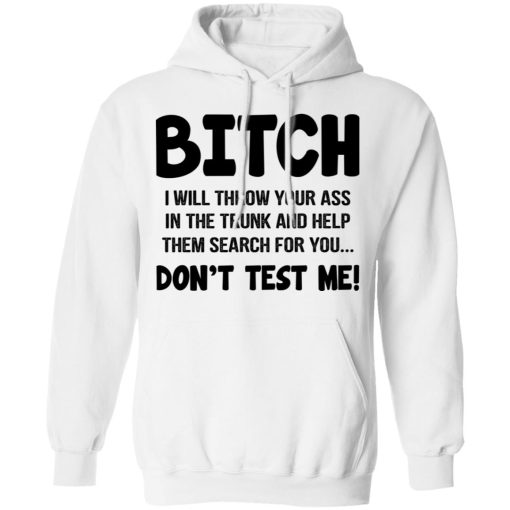 Bitch I Will Throw Your Ass Don't Test Me Shirt - Image 11