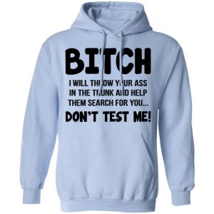 Bitch I Will Throw Your Ass Don't Test Me Shirt 23