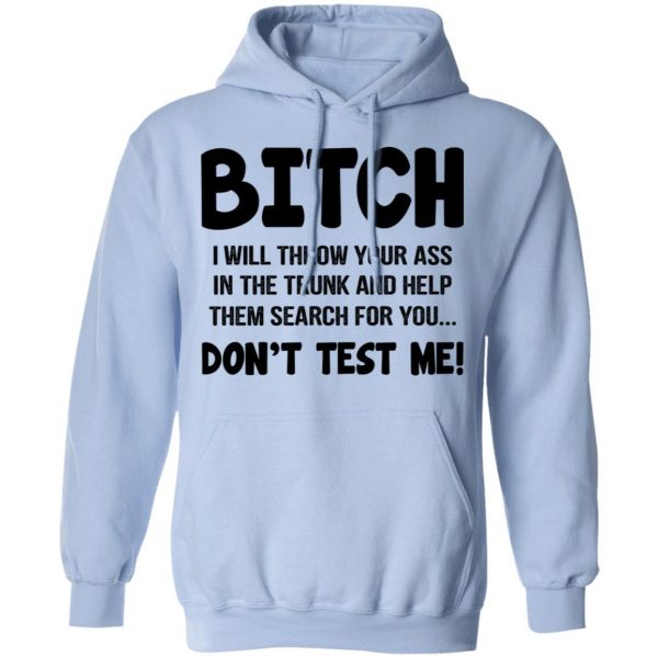 Bitch I Will Throw Your Ass Don't Test Me Shirt 12