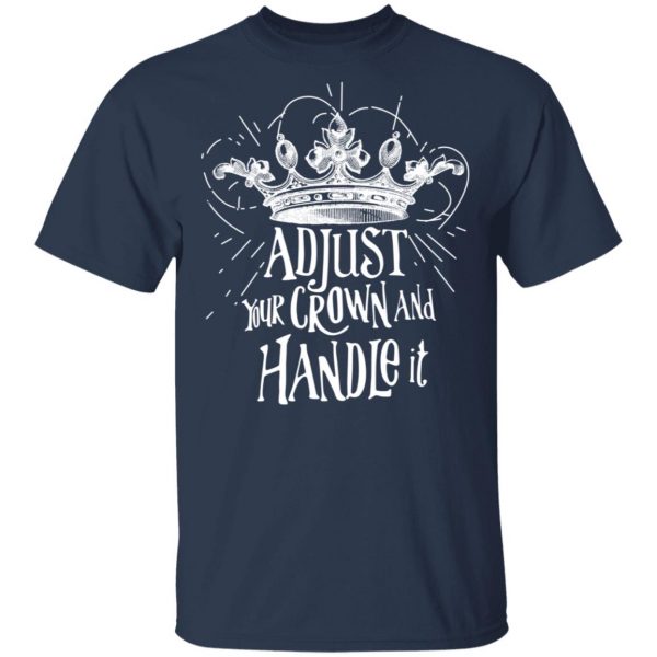 Adjust Your Crown And Handle It Shirt 3