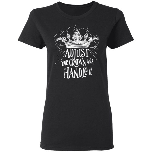 Adjust Your Crown And Handle It Shirt 5