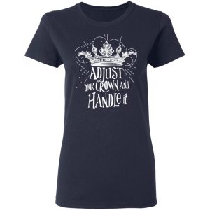 Adjust Your Crown And Handle It Shirt 19