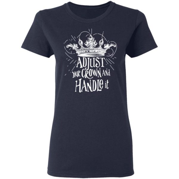 Adjust Your Crown And Handle It Shirt 7