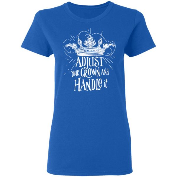 Adjust Your Crown And Handle It Shirt 8
