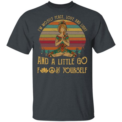 Yoga I’m Mostly Peace Love And Light And A Little Go Fuck Yourself Shirt - Image 2