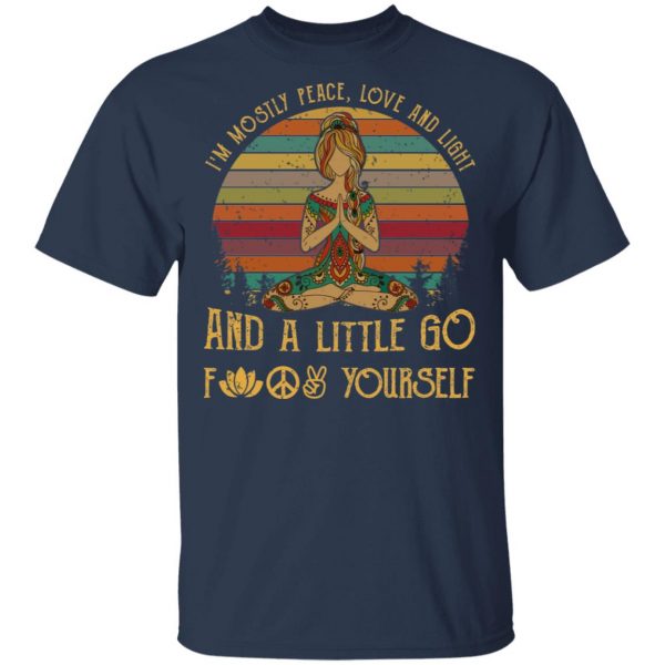 Yoga I’m Mostly Peace Love And Light And A Little Go Fuck Yourself Shirt 3